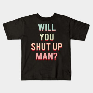 Will You Shut Up Man Kids T-Shirt